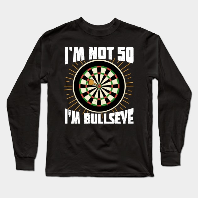 I'm Not 50 I'm Bullseye Darts Player Birthday Gift Long Sleeve T-Shirt by Dolde08